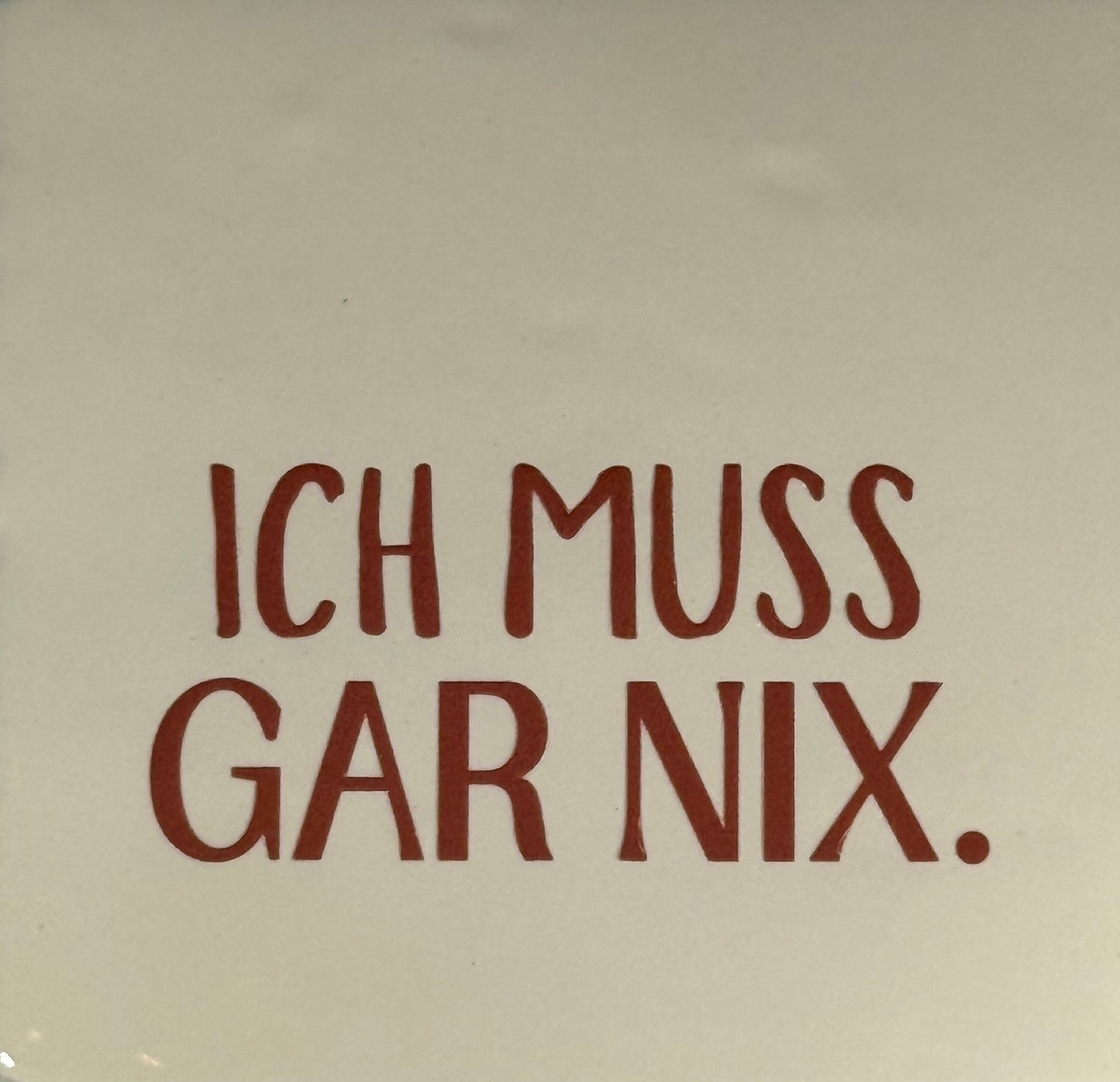 Quote tegeltje 'ich muss gar nix' creme/taupe