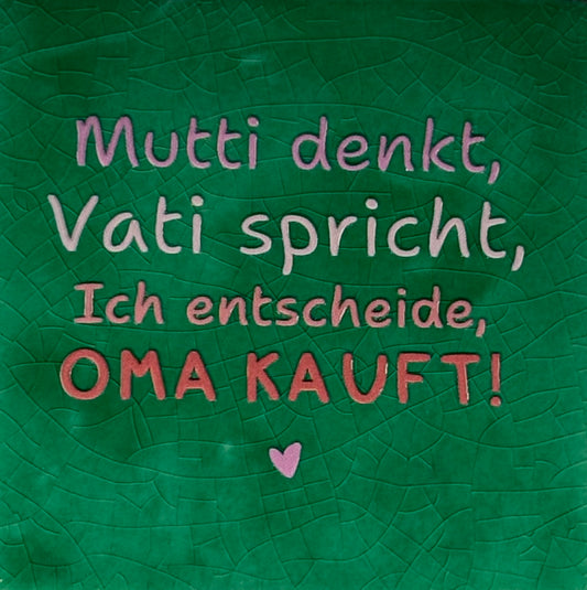 Quote tegeltje 'Mutti denkt, Vati spricht, ich entscheide, Oma kauft' hardgroen/combi 4