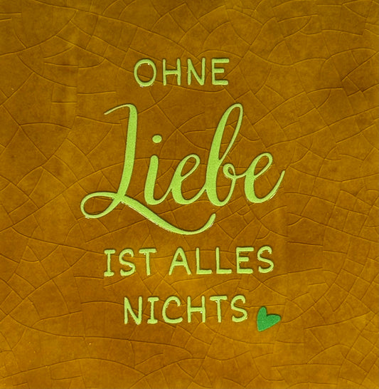 Quote tegeltje 'Ohne Liebe ist alles nichts' oker/lime(knalgroen)