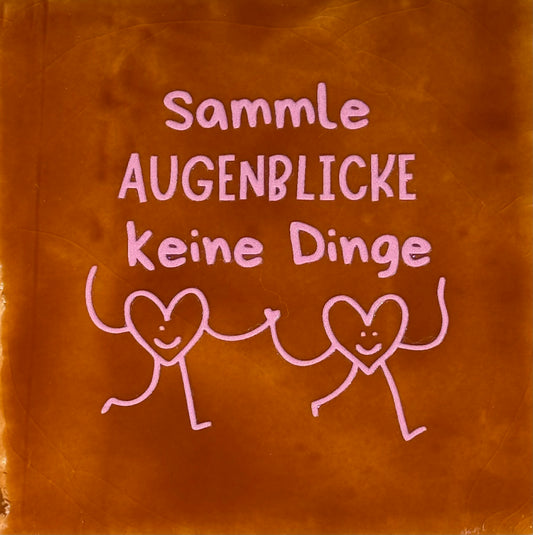 Quote tegeltje 'sammle Augenblicke keine dingen' terra/warmroze