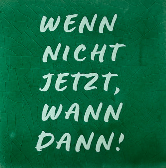Quote tegeltje 'wenn nicht jetzt, wann dann!' hardgroen/lichtgroen