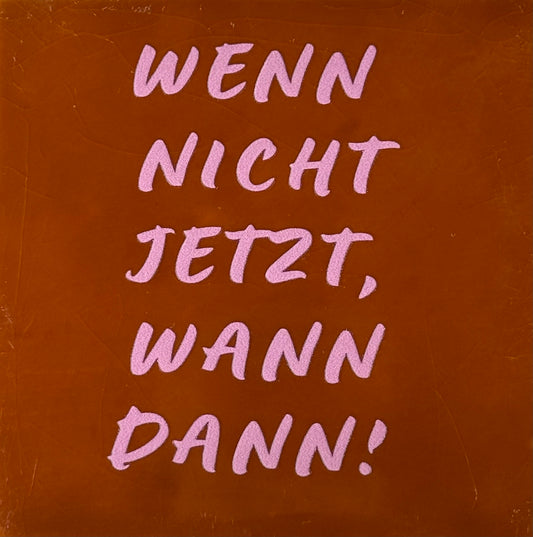 Quote tegeltje 'wenn nicht jetzt, wann dann!' terra/warmroze