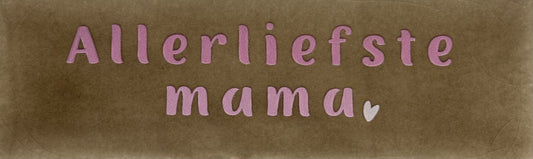 Quote tegeltje DO 'allerliefste mama' taupe/combi 2