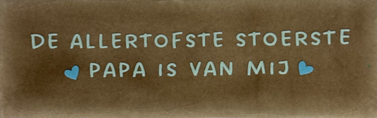 Quote tegeltje DO 'de allertofste stoerste papa is van mij' taupe/lichtgroen(warmblauw)