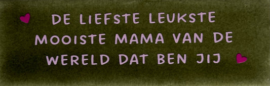 Quote tegeltje DO 'de liefste leukste mooiste mama van de wereld dat ben jij' olijf/babyroze(knalroze)