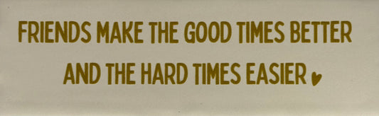 Quote tegeltje DO 'friends make the good times better and the hard times easier' creme/goud