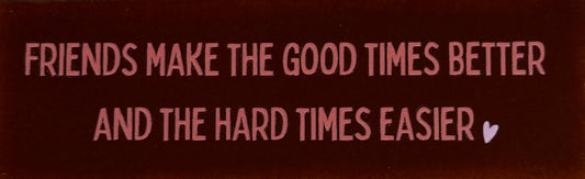 Quote tegeltje DO 'friends make the good times better and the hard times easier' kastanje/koraal(babyroze)