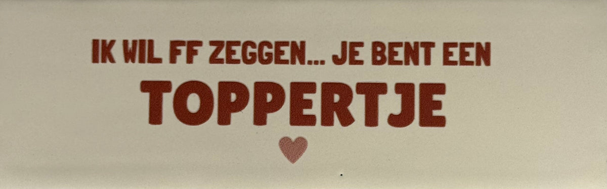 Quote tegeltje DO 'Ik wil ff zeggen...je bent een toppertje' creme/taupe(nuderoze)