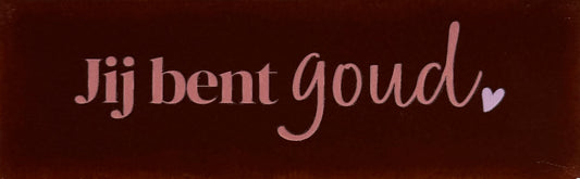 Quote tegeltje DO 'jij bent goud' kastanje/zalm(babyroze)