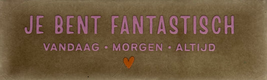 Quote tegeltje DO 'je bent fantastisch vandaag morgen altijd' taupe/warmroze(oranje)