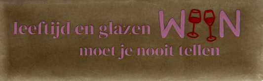 Quote tegeltje DO 'leeftijd en glazen zijn moet je nooit tellen' taupe/warmroze(oranje)