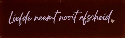 Quote tegeltje DO 'liefde neemt nooit afscheid' kastanje/babyroze(nuderoze)