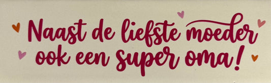 Quote tegeltje DO 'naast de liefste moeder ook een super oma' creme/fuchsia(oranje-warmroze-zalm)