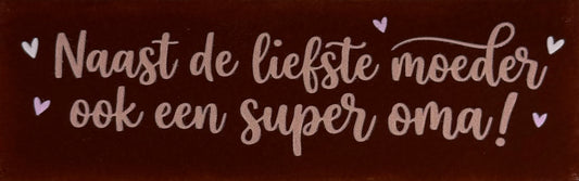 Quote tegeltje DO 'naast de liefste moeder ook een super oma' kastanje/nuderoze(zachtroze-babyroze)