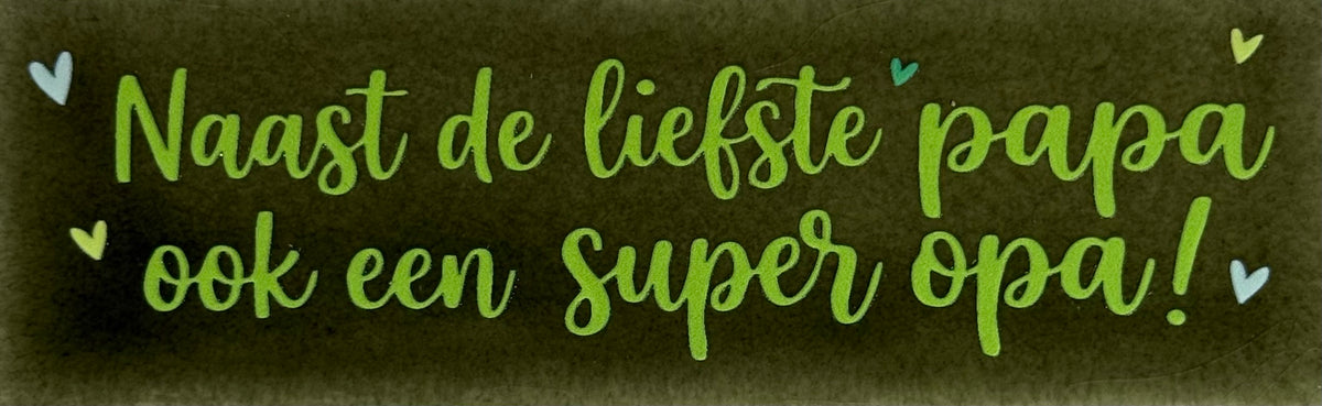 Quote tegeltje DO 'naast de liefste papa ook een super opa' olijf/lime(groen-geel)