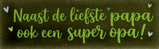 Quote tegeltje DO 'naast de liefste papa ook een super opa' olijf/lime(groen-geel)