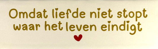 Quote tegeltje DO 'omdat liefde niet stopt waar het leven eindigt' creme/goud(rood)