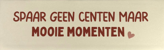 Quote tegeltje DO 'spaar geen centen maar mooie momenten' creme/taupe(nude roze)