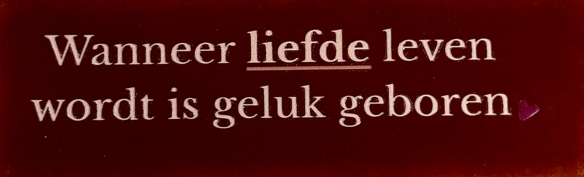 Quote tegeltje DO 'wanneer liefde leven wordt is geluk geboren' kastanje/combi 7