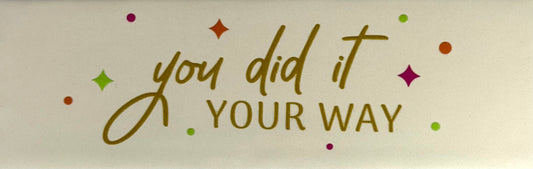 Quote tegeltje DO 'you did it your way' creme/goud(knalroze-lime-oranje)