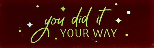 Quote tegeltje DO 'you did it your way' kastanje/combi 5